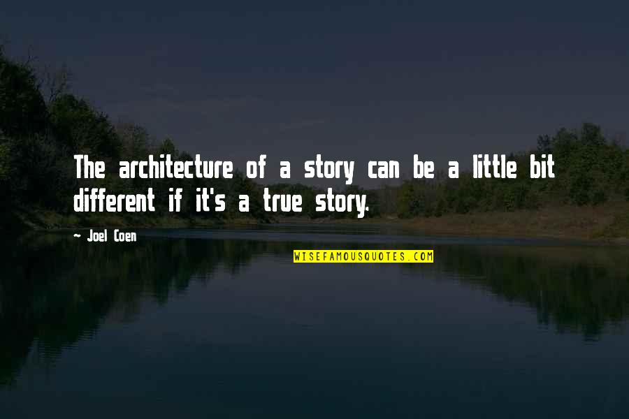 Best True Story Quotes By Joel Coen: The architecture of a story can be a