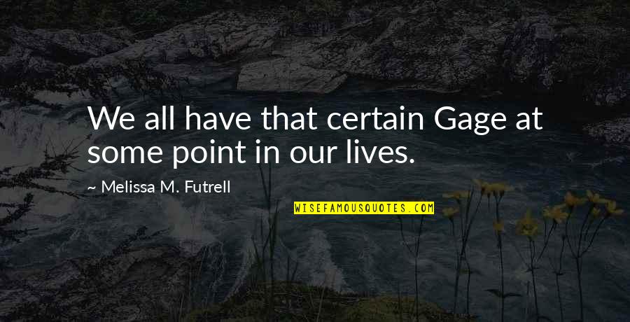 Best True Story Quotes By Melissa M. Futrell: We all have that certain Gage at some