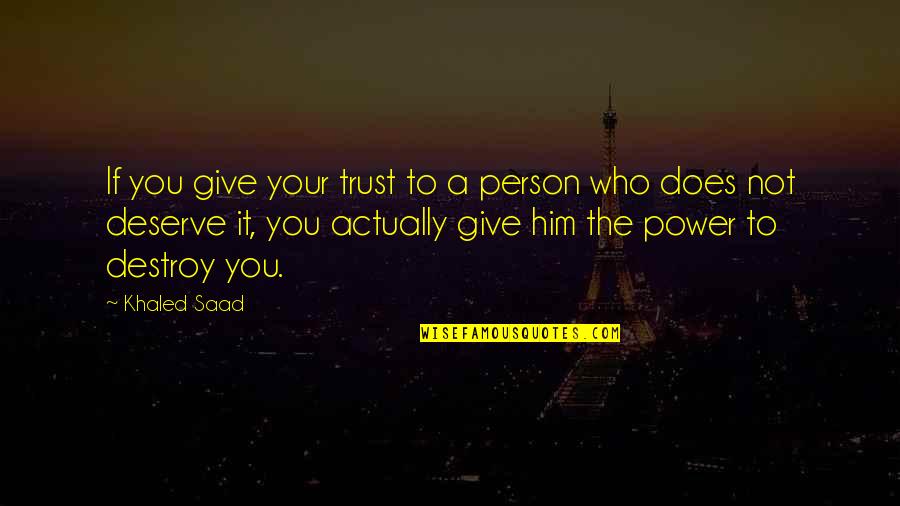 Best Trust Issues Quotes By Khaled Saad: If you give your trust to a person