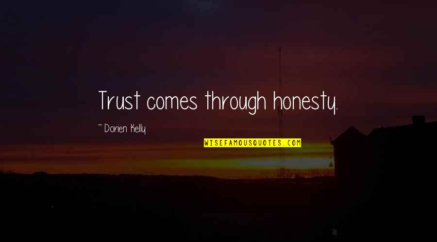 Best Trust Life Quotes By Dorien Kelly: Trust comes through honesty.