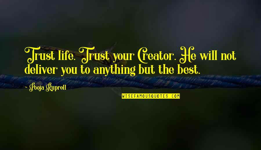 Best Trust Life Quotes By Pooja Ruprell: Trust life. Trust your Creator. He will not