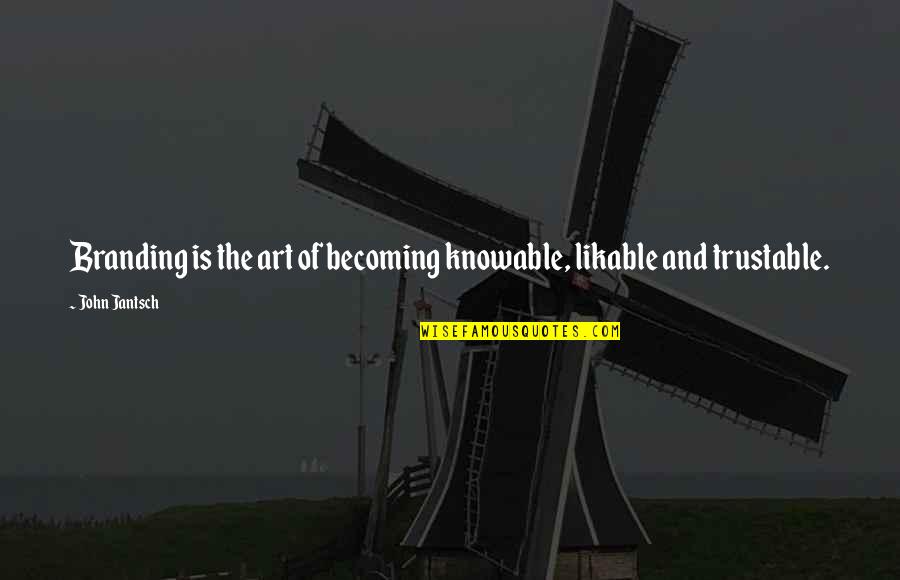 Best Trustable Quotes By John Jantsch: Branding is the art of becoming knowable, likable