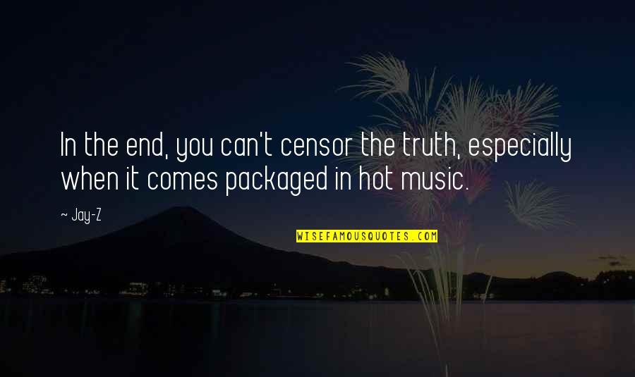Best Truth Comes Out Quotes By Jay-Z: In the end, you can't censor the truth,
