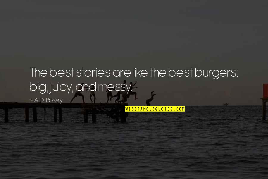 Best Truth Quotes By A.D. Posey: The best stories are like the best burgers: