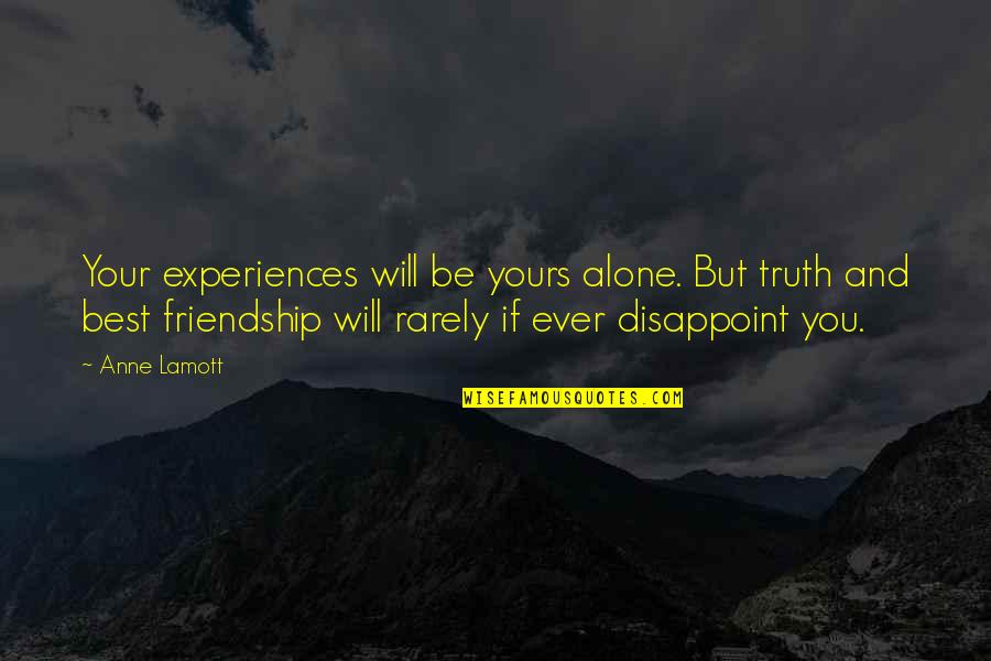 Best Truth Quotes By Anne Lamott: Your experiences will be yours alone. But truth