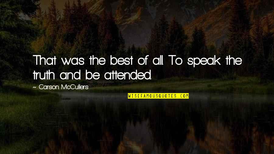 Best Truth Quotes By Carson McCullers: That was the best of all. To speak