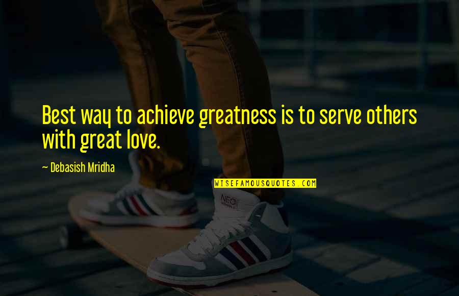 Best Truth Quotes By Debasish Mridha: Best way to achieve greatness is to serve