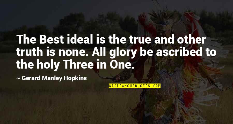 Best Truth Quotes By Gerard Manley Hopkins: The Best ideal is the true and other