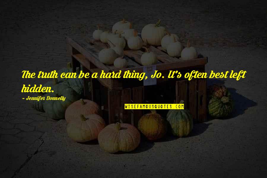 Best Truth Quotes By Jennifer Donnelly: The truth can be a hard thing, Jo. Best Truth Quotes By Jennifer Donnelly: The truth can be a hard thing, Jo.