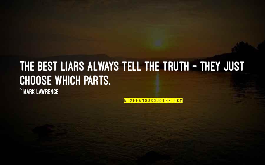 Best Truth Quotes By Mark Lawrence: The best liars always tell the truth -
