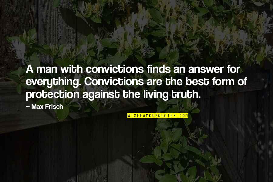 Best Truth Quotes By Max Frisch: A man with convictions finds an answer for