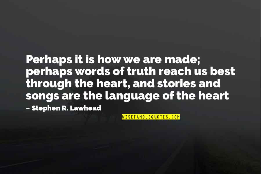 Best Truth Quotes By Stephen R. Lawhead: Perhaps it is how we are made; perhaps