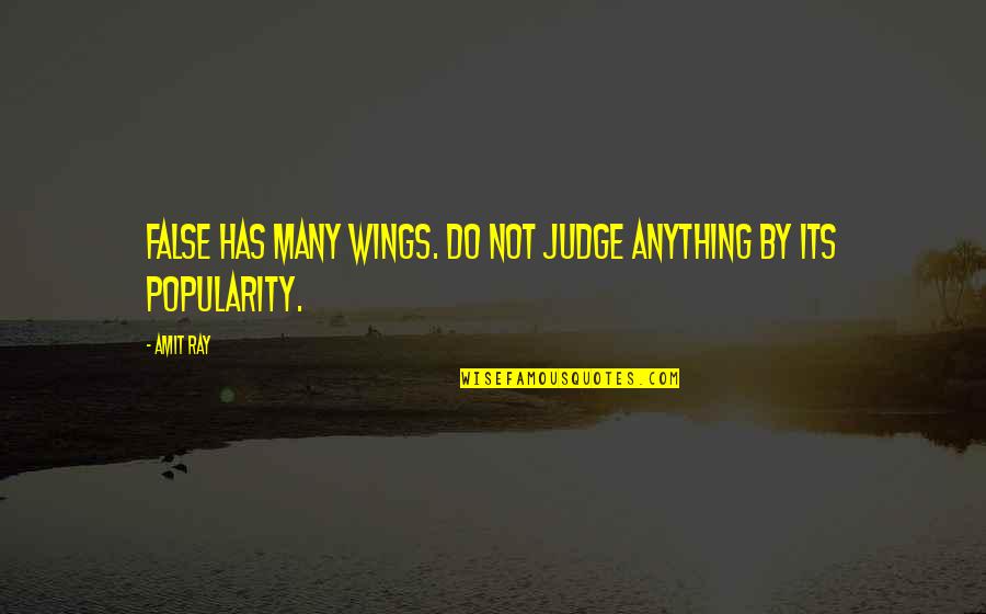 Best Truthfulness Quotes By Amit Ray: False has many wings. Do not judge anything
