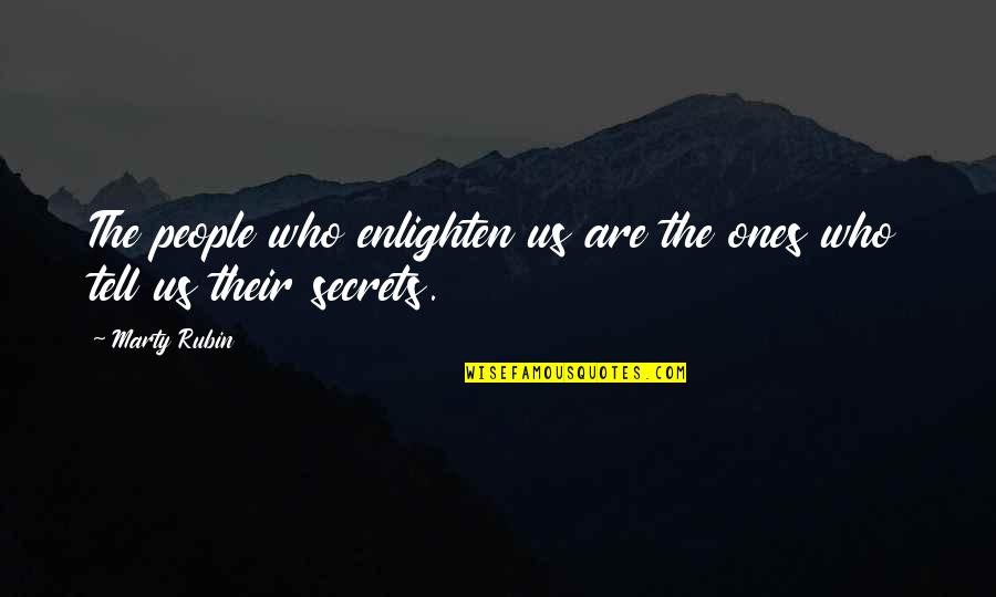 Best Truthfulness Quotes By Marty Rubin: The people who enlighten us are the ones