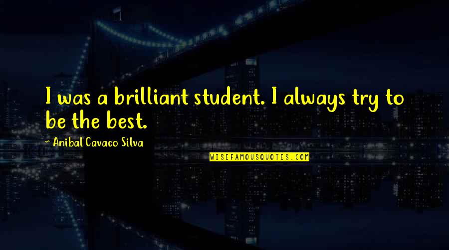 Best Try Quotes By Anibal Cavaco Silva: I was a brilliant student. I always try