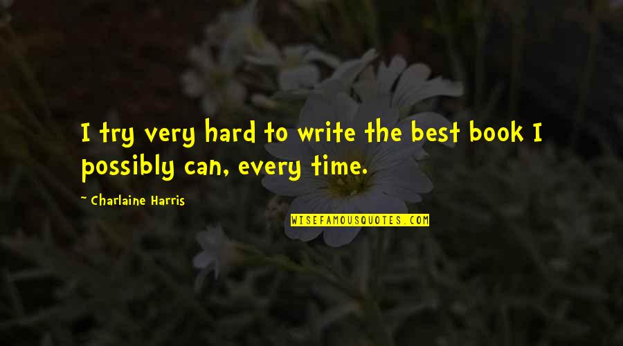 Best Try Quotes By Charlaine Harris: I try very hard to write the best