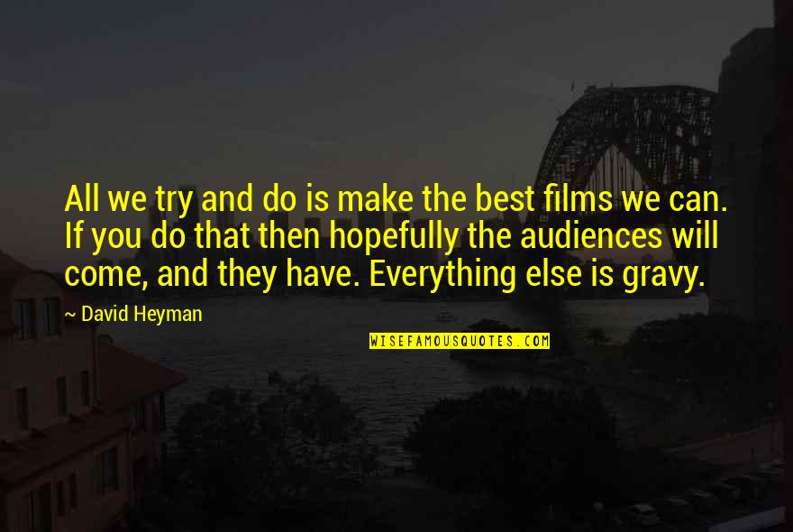 Best Try Quotes By David Heyman: All we try and do is make the