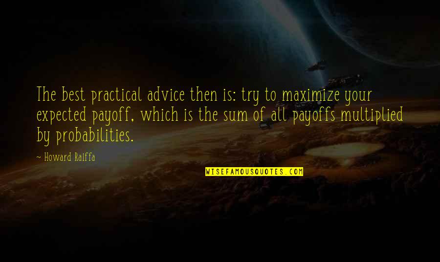 Best Try Quotes By Howard Raiffa: The best practical advice then is: try to