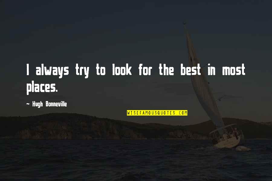 Best Try Quotes By Hugh Bonneville: I always try to look for the best