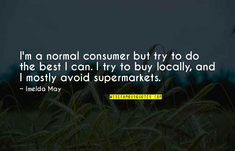 Best Try Quotes By Imelda May: I'm a normal consumer but try to do