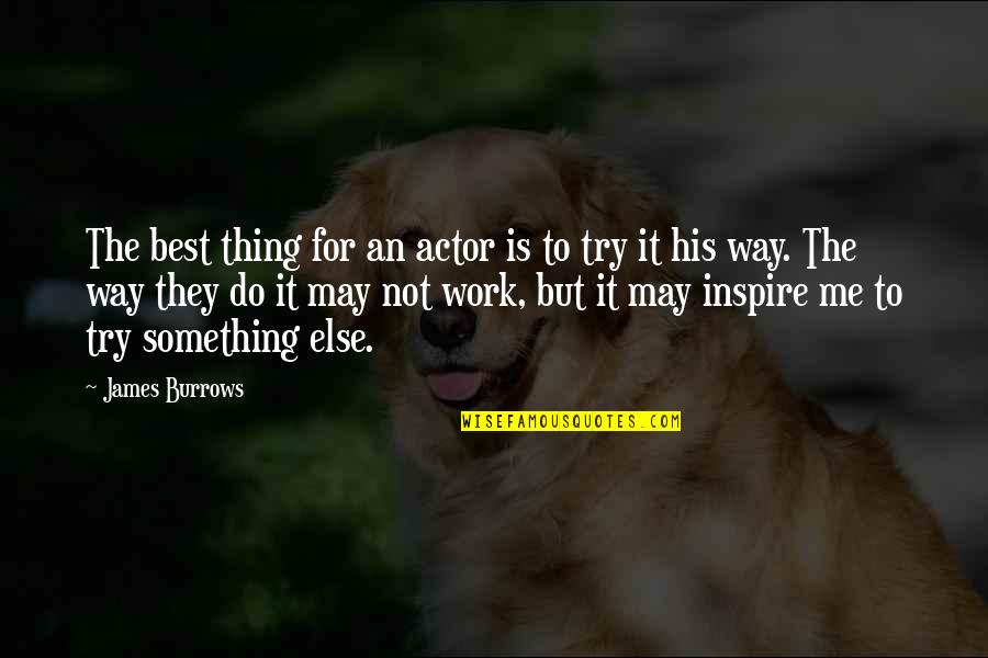 Best Try Quotes By James Burrows: The best thing for an actor is to