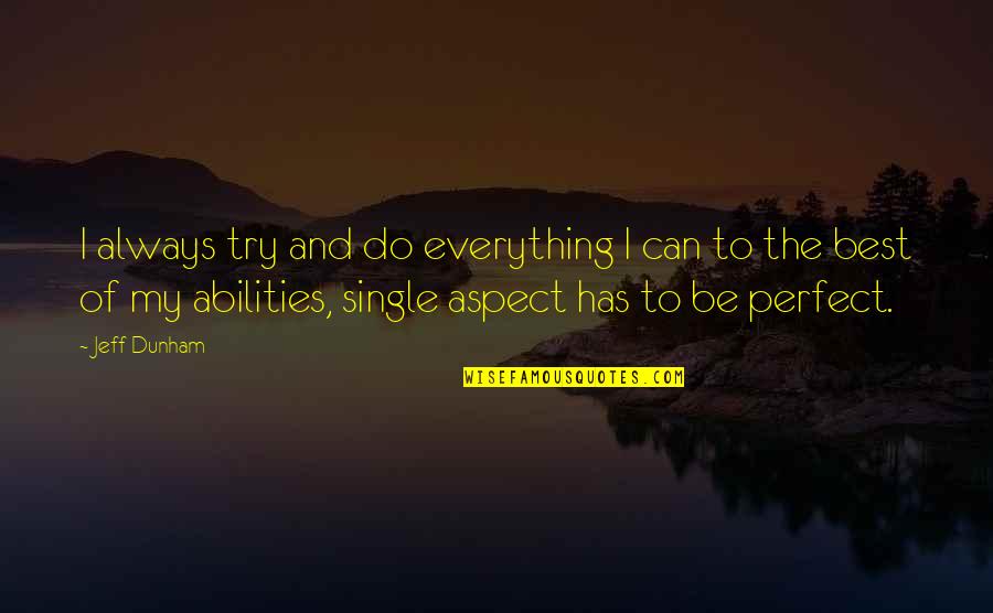 Best Try Quotes By Jeff Dunham: I always try and do everything I can Best Try Quotes By Jeff Dunham: I always try and do everything I can