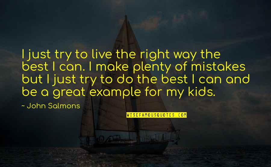 Best Try Quotes By John Salmons: I just try to live the right way