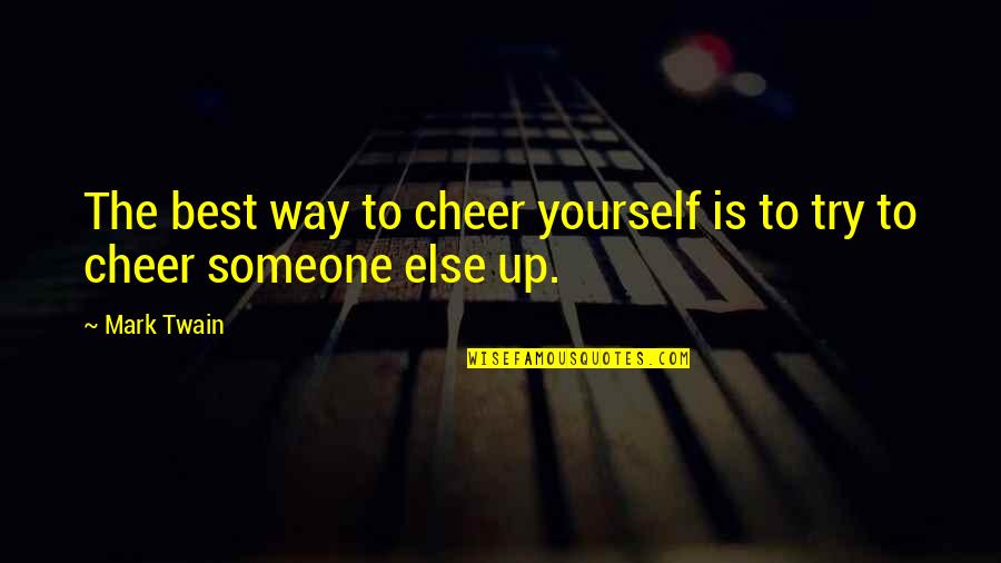 Best Try Quotes By Mark Twain: The best way to cheer yourself is to