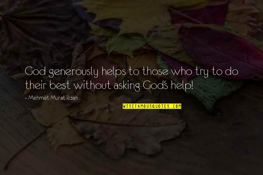 Best Try Quotes By Mehmet Murat Ildan: God generously helps to those who try to