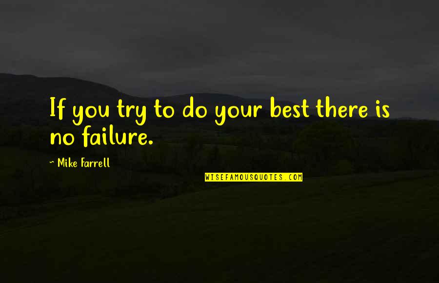 Best Try Quotes By Mike Farrell: If you try to do your best there