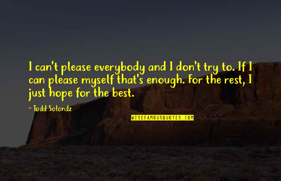 Best Try Quotes By Todd Solondz: I can't please everybody and I don't try