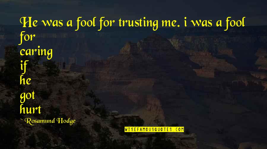 Best Tsx Quotes By Rosamund Hodge: He was a fool for trusting me. i