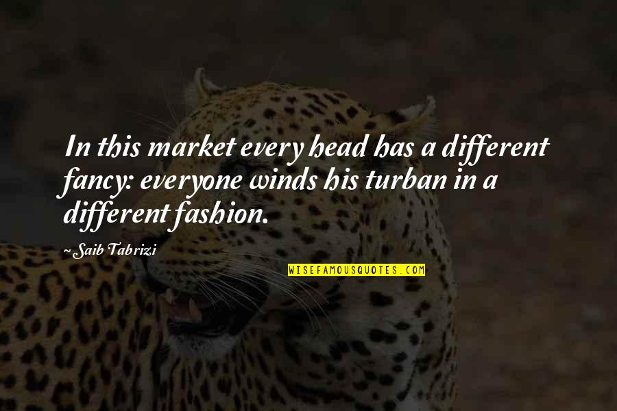 Best Turban Quotes By Saib Tabrizi: In this market every head has a different