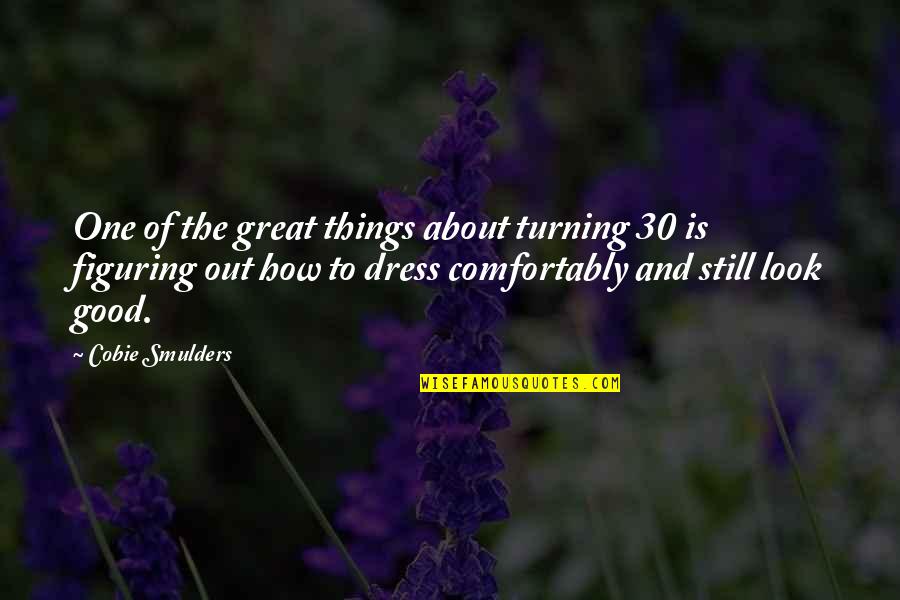 Best Turning 30 Quotes By Cobie Smulders: One of the great things about turning 30 Best Turning 30 Quotes By Cobie Smulders: One of the great things about turning 30