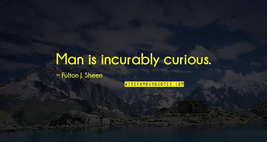 Best Turning 30 Quotes By Fulton J. Sheen: Man is incurably curious. Best Turning 30 Quotes By Fulton J. Sheen: Man is incurably curious.