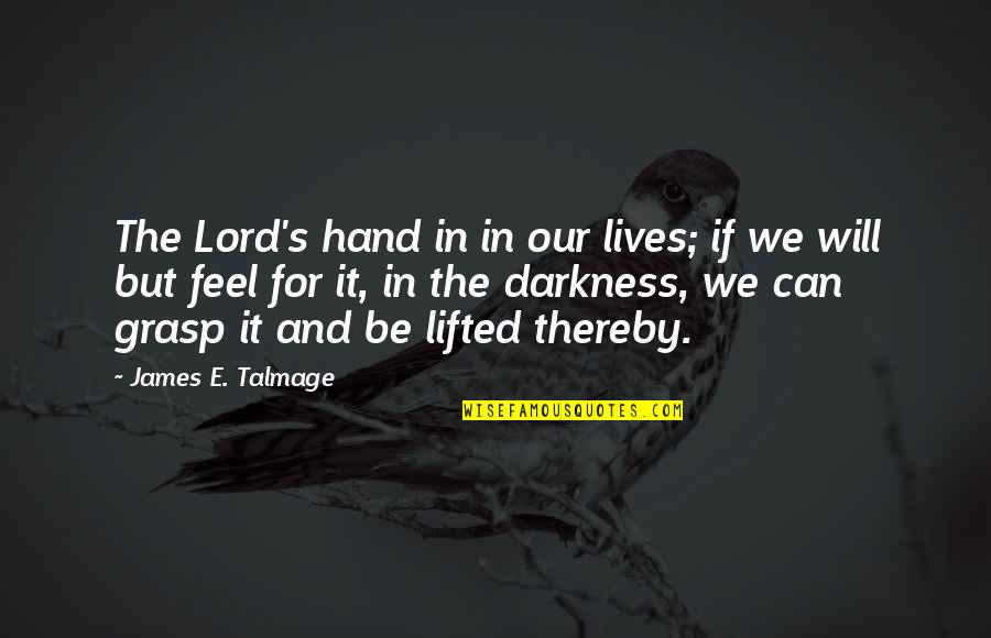 Best Turning 30 Quotes By James E. Talmage: The Lord's hand in in our lives; if Best Turning 30 Quotes By James E. Talmage: The Lord's hand in in our lives; if