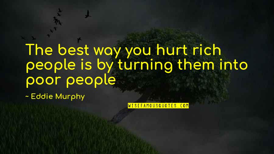 Best Turning Quotes By Eddie Murphy: The best way you hurt rich people is
