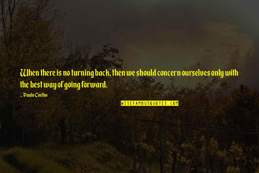 Best Turning Quotes By Paulo Coelho: When there is no turning back, then we Best Turning Quotes By Paulo Coelho: When there is no turning back, then we