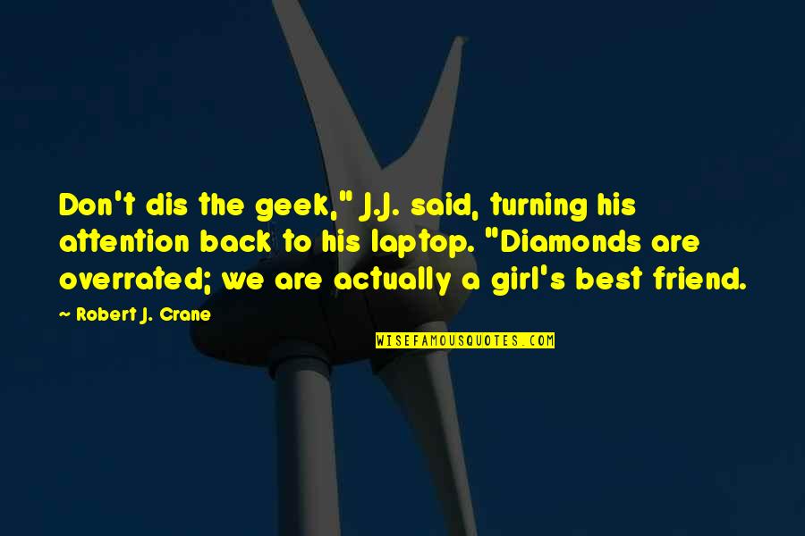 Best Turning Quotes By Robert J. Crane: Don't dis the geek," J.J. said, turning his Best Turning Quotes By Robert J. Crane: Don't dis the geek," J.J. said, turning his