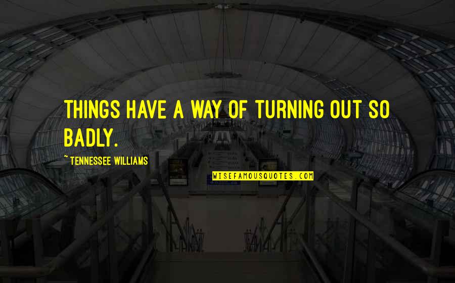 Best Turning Quotes By Tennessee Williams: Things have a way of turning out so Best Turning Quotes By Tennessee Williams: Things have a way of turning out so
