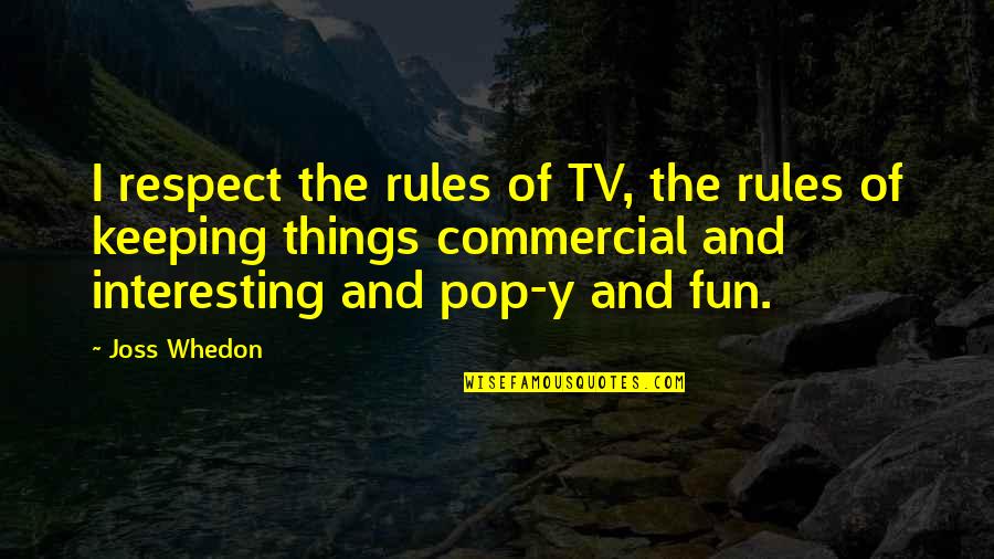 Best Tv Commercial Quotes By Joss Whedon: I respect the rules of TV, the rules