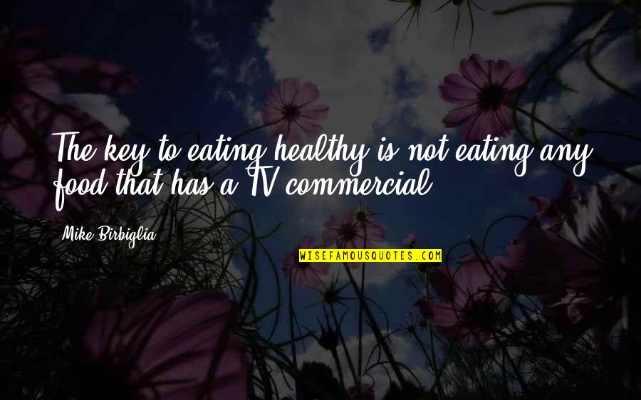 Best Tv Commercial Quotes By Mike Birbiglia: The key to eating healthy is not eating