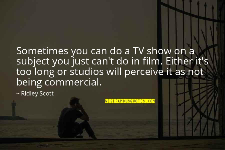 Best Tv Commercial Quotes By Ridley Scott: Sometimes you can do a TV show on
