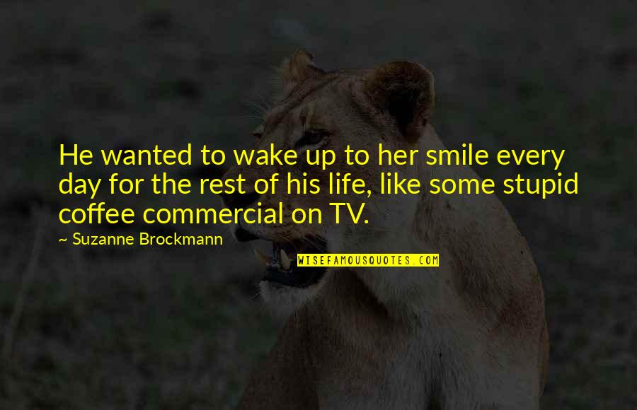 Best Tv Commercial Quotes By Suzanne Brockmann: He wanted to wake up to her smile