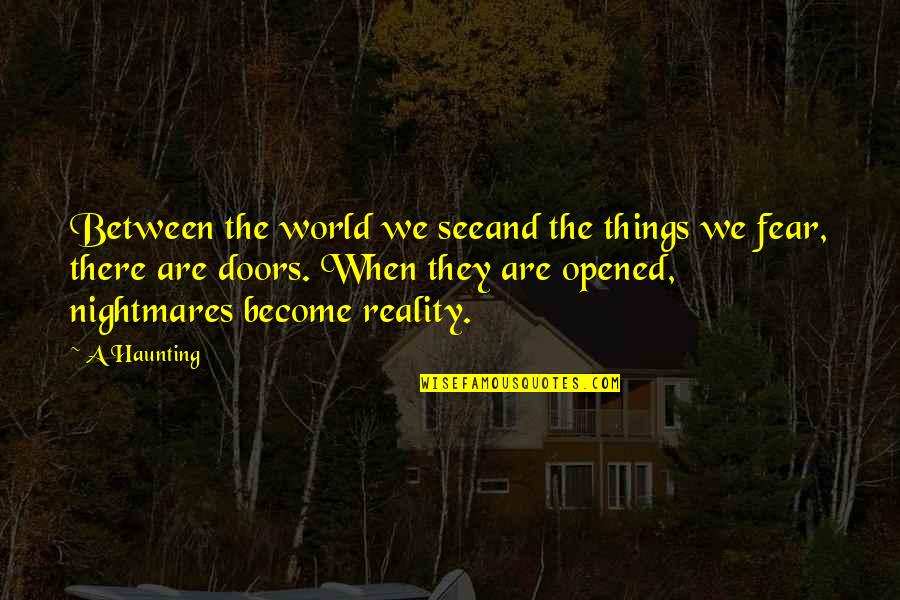Best Tv Show Quote Quotes By A Haunting: Between the world we seeand the things we