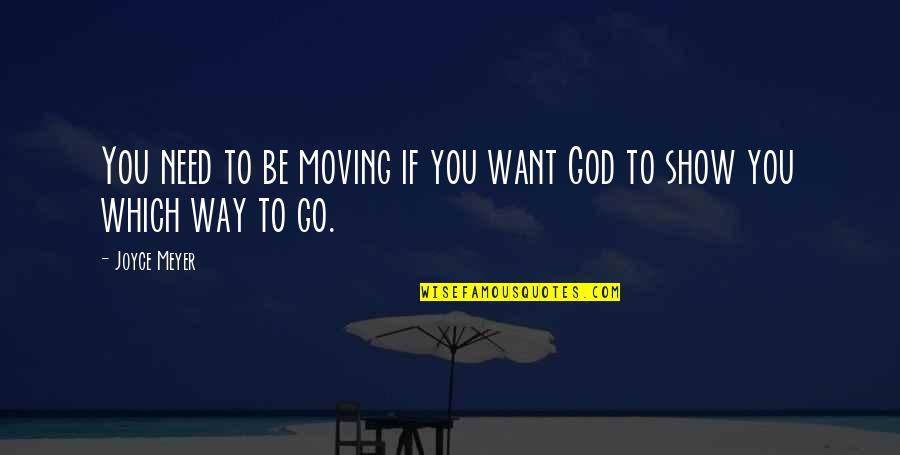 Best Tv Show Quote Quotes By Joyce Meyer: You need to be moving if you want