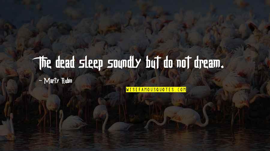 Best Tv Show Quote Quotes By Marty Rubin: The dead sleep soundly but do not dream.