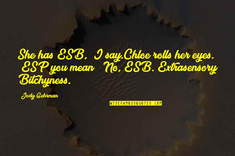 Best Tvd Love Quotes By Jody Gehrman: She has ESB," I say.Chloe rolls her eyes.