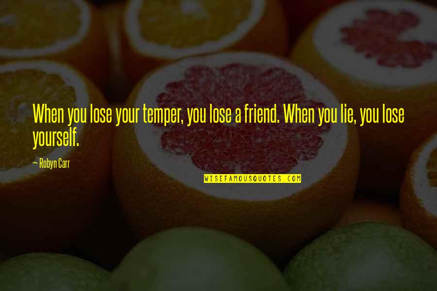 Best Tvd Love Quotes By Robyn Carr: When you lose your temper, you lose a