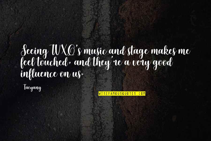 Best Tvxq Quotes By Taeyang: Seeing TVXQ's music and stage makes me feel